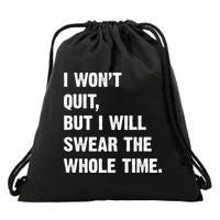 I Won't Quit But I Will Swear The Whole Time Funny Drawstring Bag
