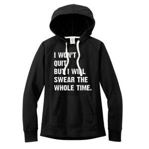 I Won't Quit But I Will Swear The Whole Time Funny Women's Fleece Hoodie