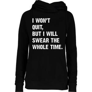 I Won't Quit But I Will Swear The Whole Time Funny Womens Funnel Neck Pullover Hood