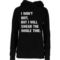 I Won't Quit But I Will Swear The Whole Time Funny Womens Funnel Neck Pullover Hood