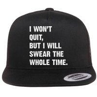 I Won't Quit But I Will Swear The Whole Time Funny Flatbill Hat