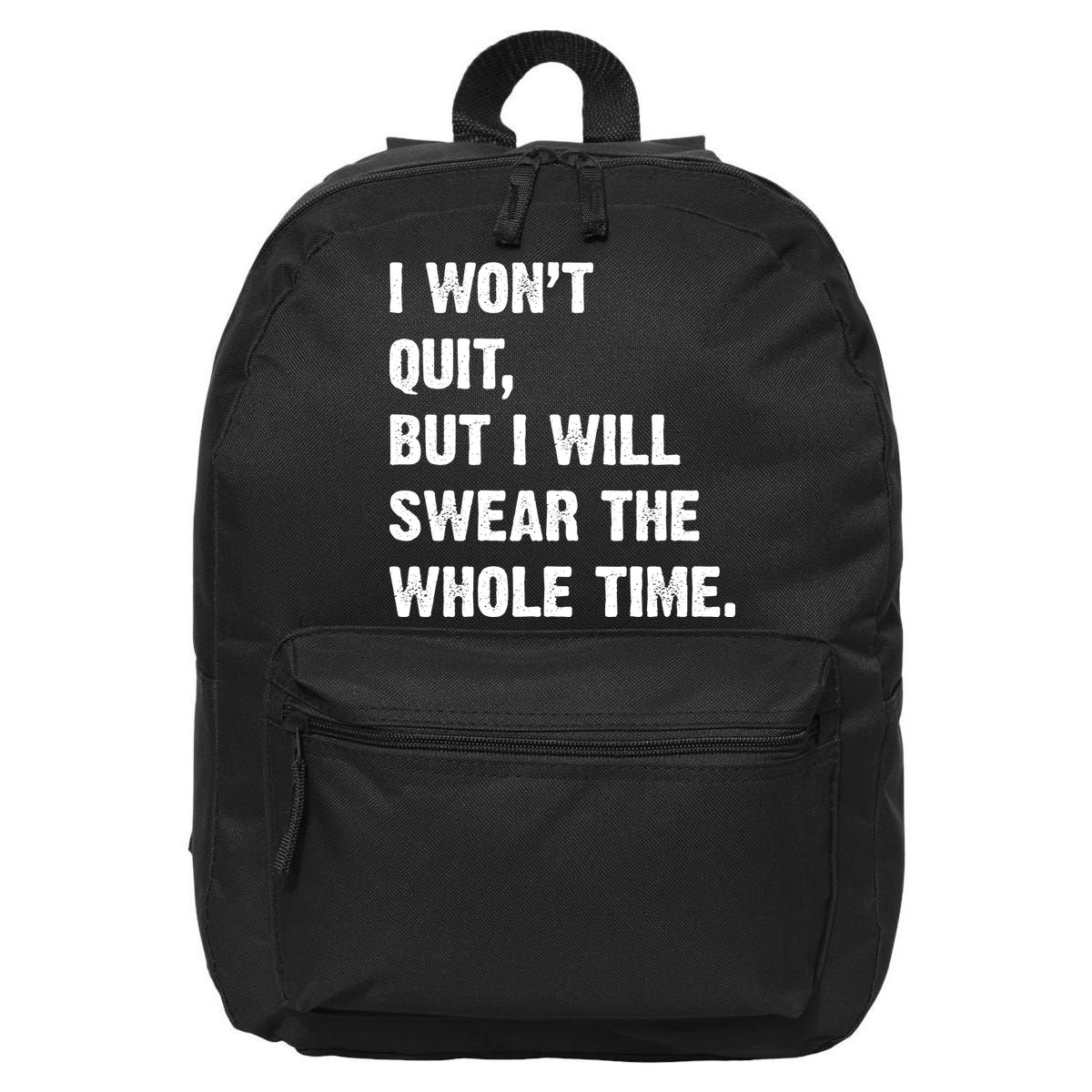 I Won't Quit But I Will Swear The Whole Time Funny 16 in Basic Backpack