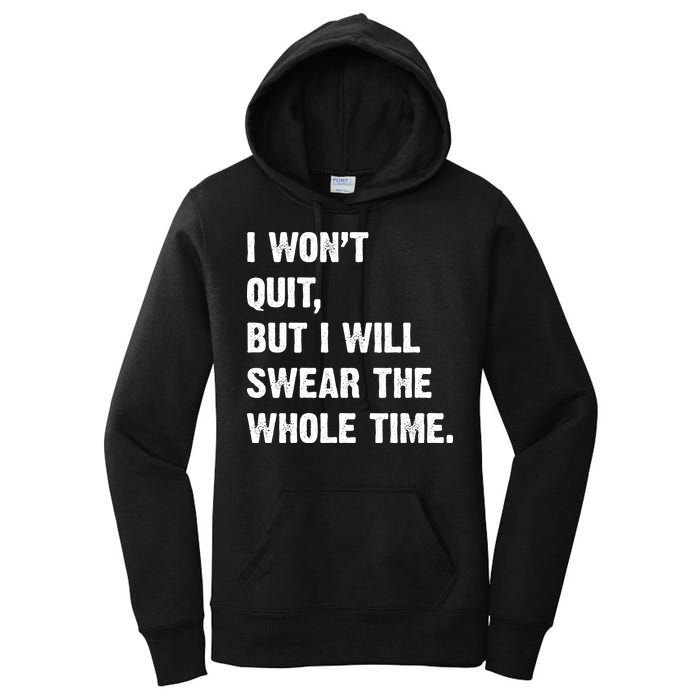 I Won't Quit But I Will Swear The Whole Time Funny Women's Pullover Hoodie