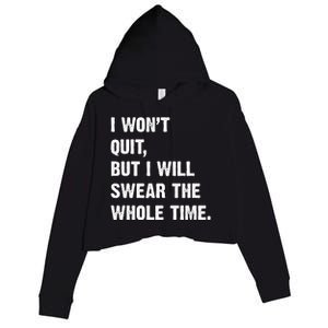 I Won't Quit But I Will Swear The Whole Time Funny Crop Fleece Hoodie