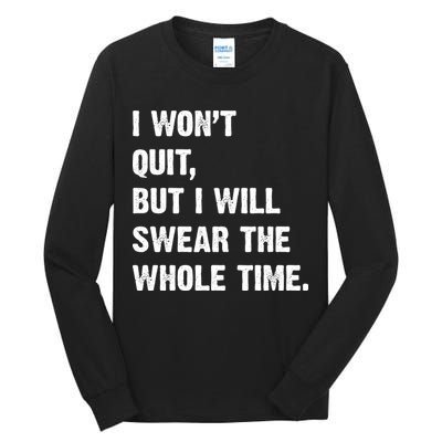 I Won't Quit But I Will Swear The Whole Time Funny Tall Long Sleeve T-Shirt