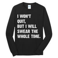 I Won't Quit But I Will Swear The Whole Time Funny Tall Long Sleeve T-Shirt