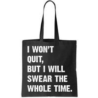 I Won't Quit But I Will Swear The Whole Time Funny Bag