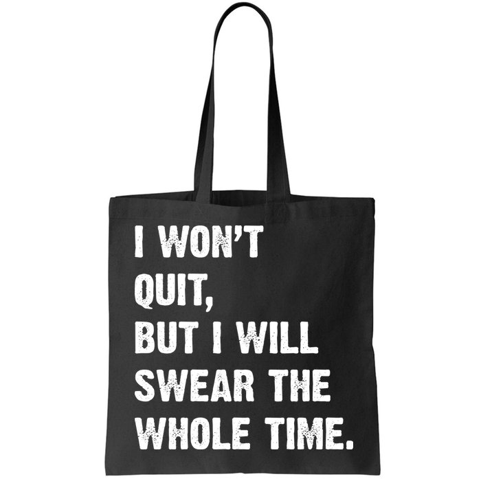 I Won't Quit But I Will Swear The Whole Time Funny Bag