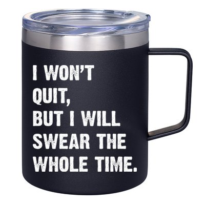 I Won't Quit But I Will Swear The Whole Time Funny 12oz Stainless Steel Coffee Mug