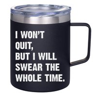 I Won't Quit But I Will Swear The Whole Time Funny 12oz Stainless Steel Coffee Mug