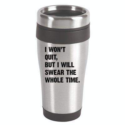 I Won't Quit But I Will Swear The Whole Time Funny 16oz Travel Tumbler