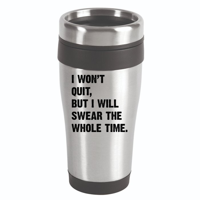 I Won't Quit But I Will Swear The Whole Time Funny 16oz Travel Tumbler