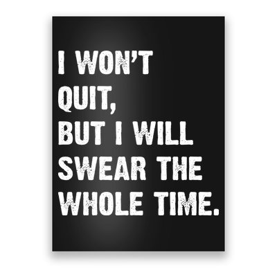 I Won't Quit But I Will Swear The Whole Time Funny Poster