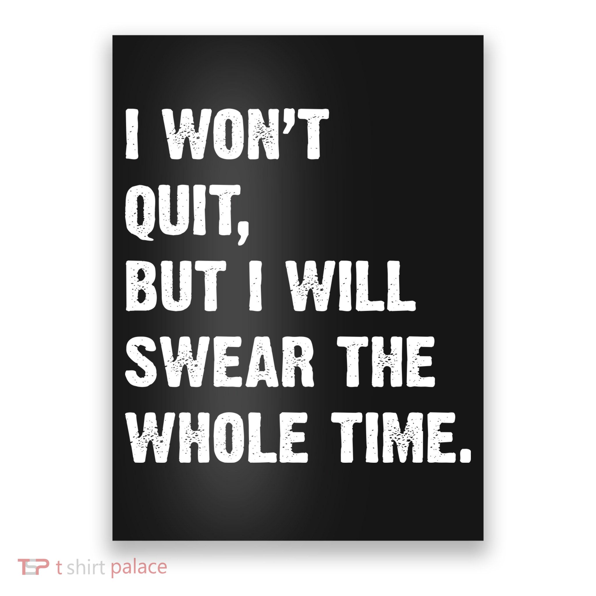 I Won't Quit But I Will Swear The Whole Time Funny Poster