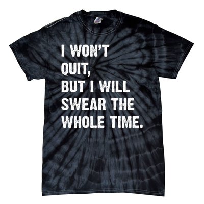 I Won't Quit But I Will Swear The Whole Time Funny Tie-Dye T-Shirt