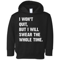 I Won't Quit But I Will Swear The Whole Time Funny Toddler Hoodie