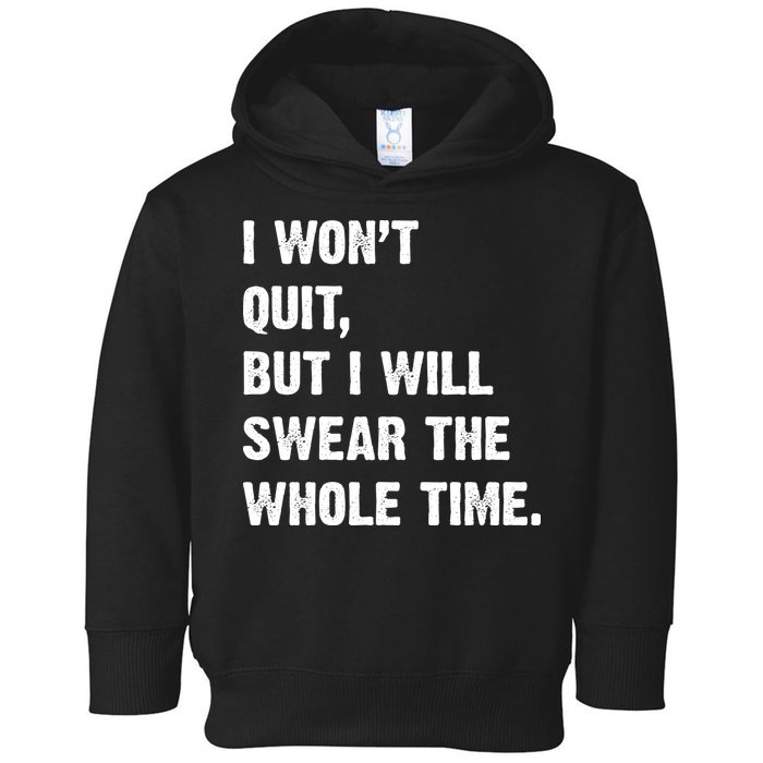 I Won't Quit But I Will Swear The Whole Time Funny Toddler Hoodie