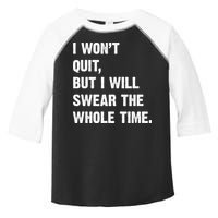 I Won't Quit But I Will Swear The Whole Time Funny Toddler Fine Jersey T-Shirt
