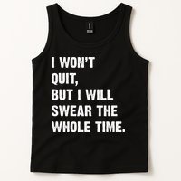 I Won't Quit But I Will Swear The Whole Time Funny Tank Top