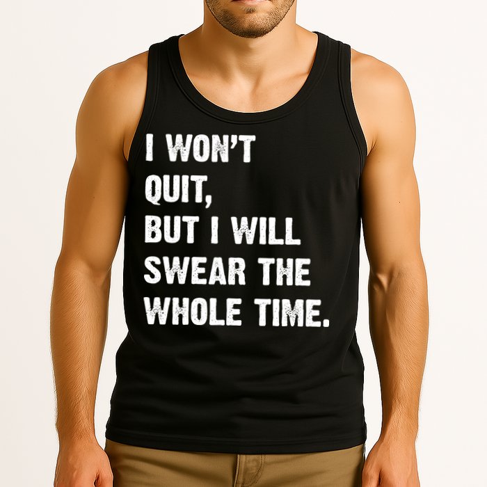 I Won't Quit But I Will Swear The Whole Time Funny Tank Top