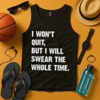 I Won't Quit But I Will Swear The Whole Time Funny Tank Top
