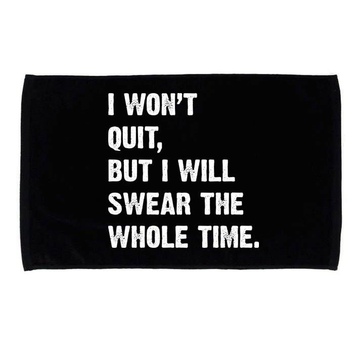 I Won't Quit But I Will Swear The Whole Time Funny Microfiber Hand Towel