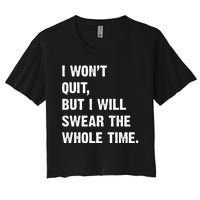 I Won't Quit But I Will Swear The Whole Time Funny Women's Crop Top Tee