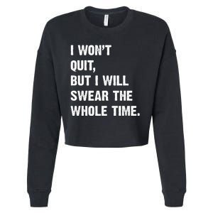 I Won't Quit But I Will Swear The Whole Time Funny Cropped Pullover Crew