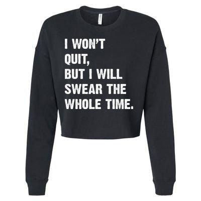 I Won't Quit But I Will Swear The Whole Time Funny Cropped Pullover Crew
