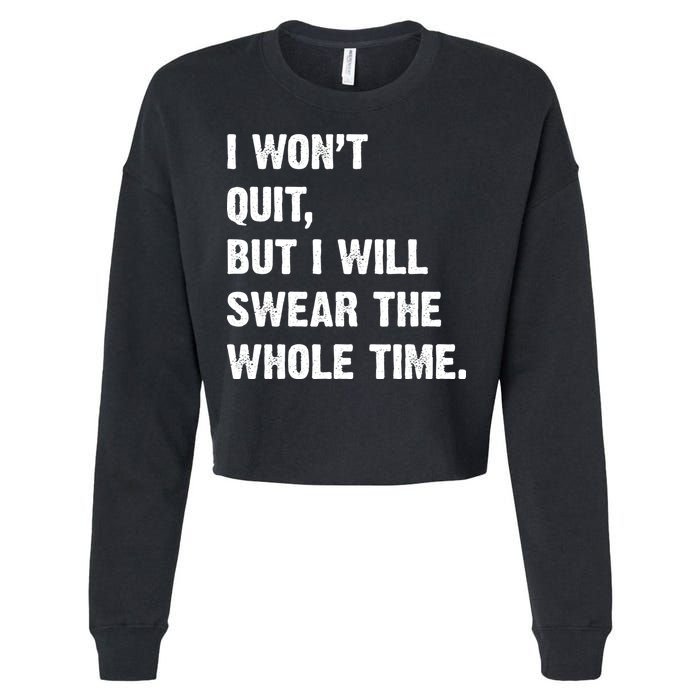I Won't Quit But I Will Swear The Whole Time Funny Cropped Pullover Crew