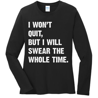 I Won't Quit But I Will Swear The Whole Time Funny Ladies Long Sleeve Shirt