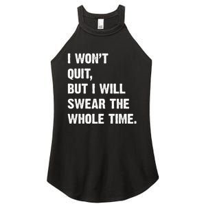 I Won't Quit But I Will Swear The Whole Time Funny Women's Perfect Tri Rocker Tank