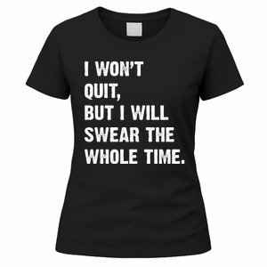 I Won't Quit But I Will Swear The Whole Time Funny Women's T-Shirt