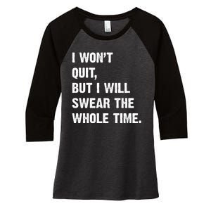 I Won't Quit But I Will Swear The Whole Time Funny Women's Tri-Blend 3/4-Sleeve Raglan Shirt