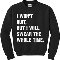 I Won't Quit But I Will Swear The Whole Time Funny Kids Sweatshirt