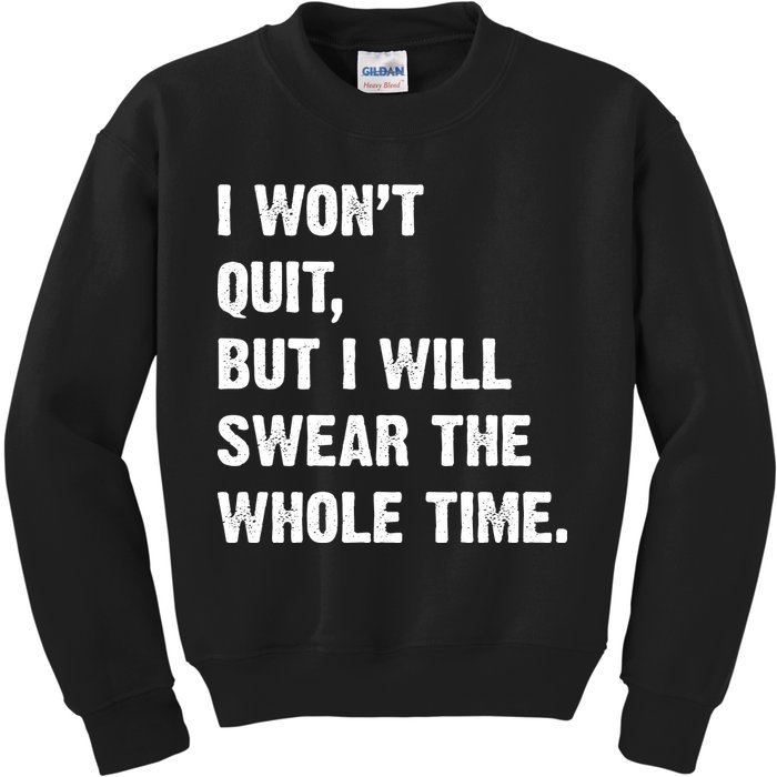 I Won't Quit But I Will Swear The Whole Time Funny Kids Sweatshirt