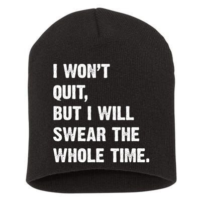 I Won't Quit But I Will Swear The Whole Time Funny Short Acrylic Beanie