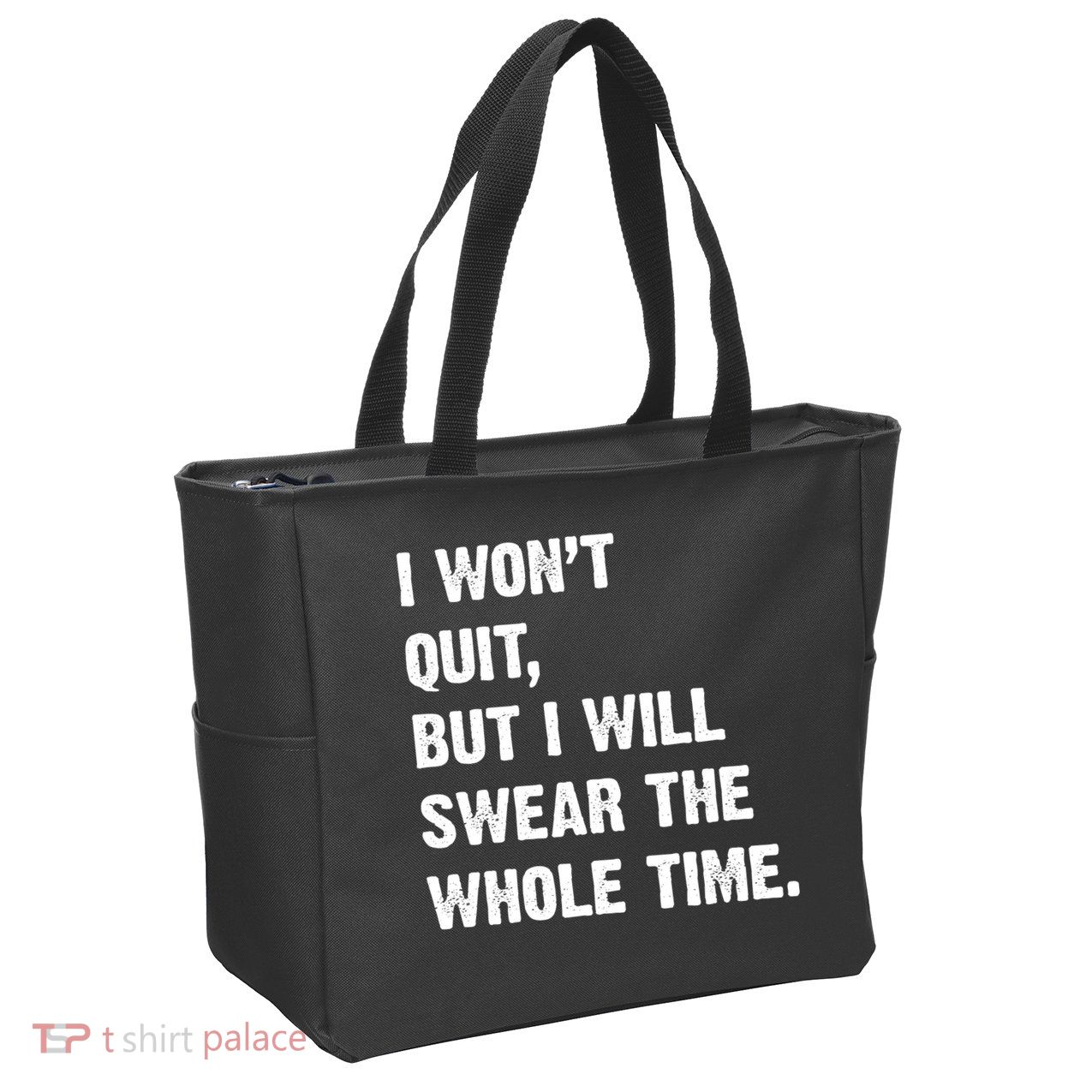 I Won't Quit But I Will Swear The Whole Time Funny Zip Tote Bag