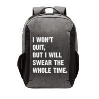 I Won't Quit But I Will Swear The Whole Time Funny Vector Backpack