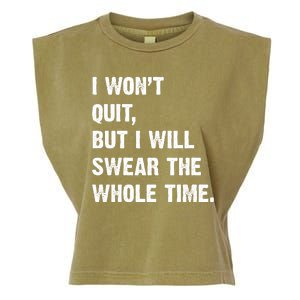 I Won't Quit But I Will Swear The Whole Time Funny Garment-Dyed Women's Muscle Tee