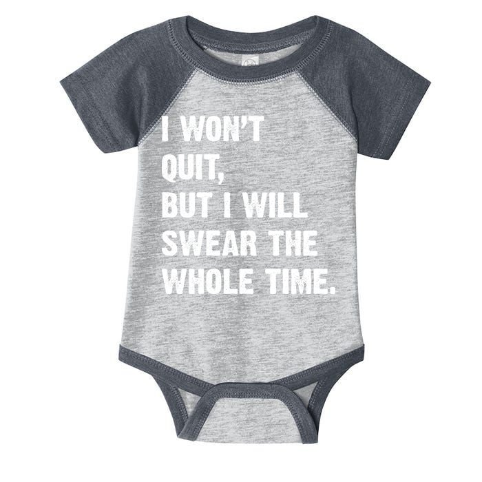 I Won't Quit But I Will Swear The Whole Time Funny Infant Baby Jersey Bodysuit
