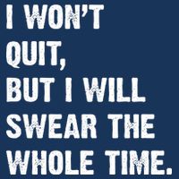 I Won't Quit But I Will Swear The Whole Time Funny Infant Baby Jersey Bodysuit