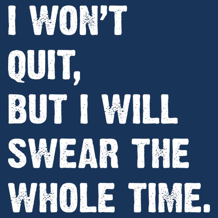 I Won't Quit But I Will Swear The Whole Time Funny Infant Baby Jersey Bodysuit