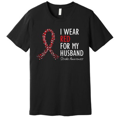 I Wear Red For My Husband Stroke Awareness Survivor Warrior Premium T-Shirt