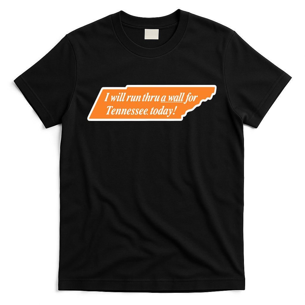 I Will Run Thru A Wall For Tennessee Today T-Shirt