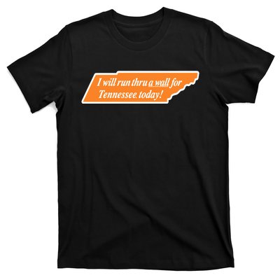 I Will Run Thru A Wall For Tennessee Today T-Shirt