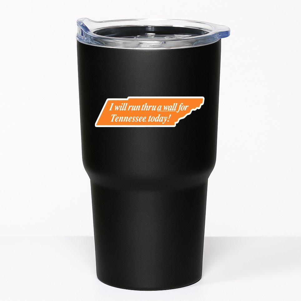 I Will Run Thru A Wall For Tennessee Today Tumbler