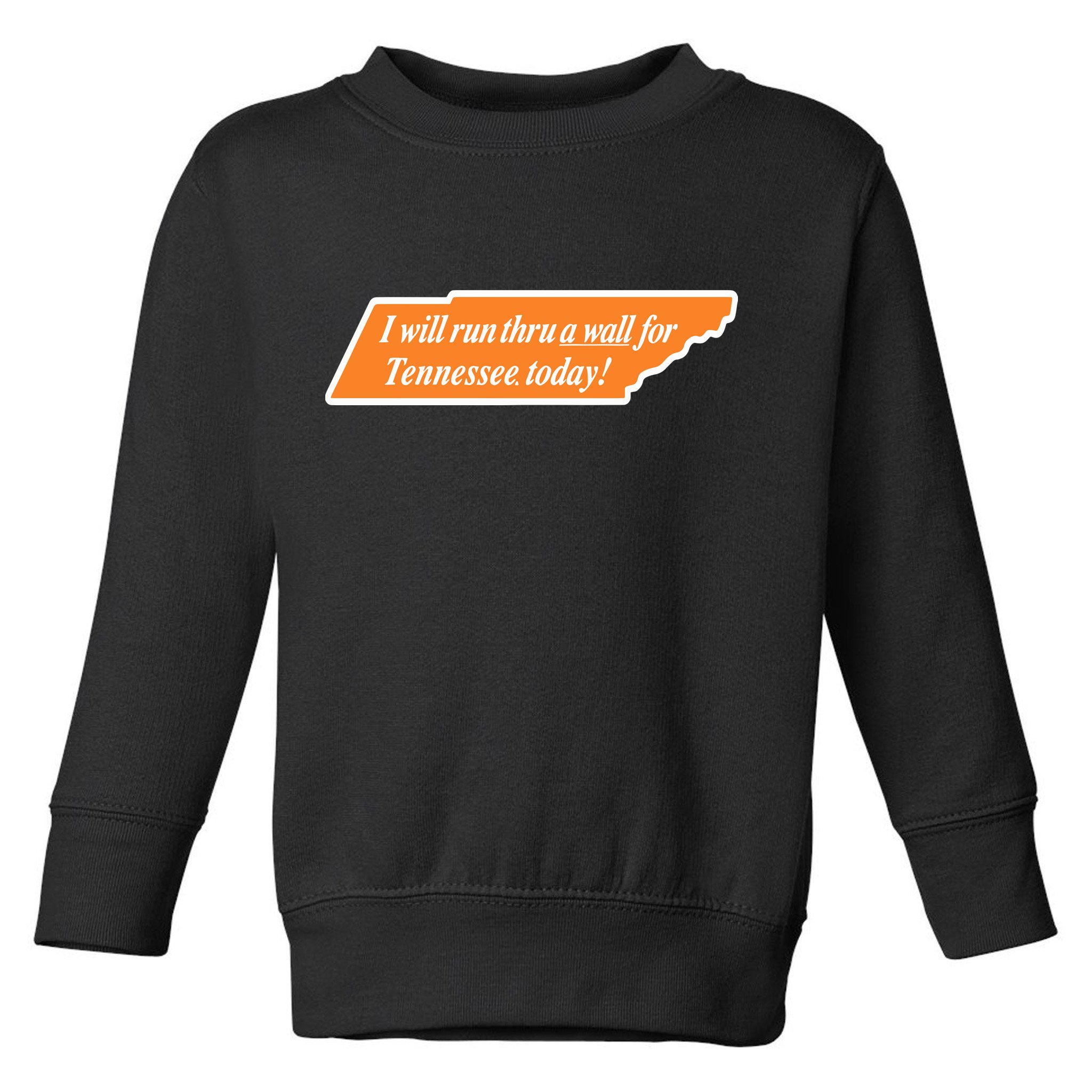 I Will Run Thru A Wall For Tennessee Today Toddler Sweatshirt