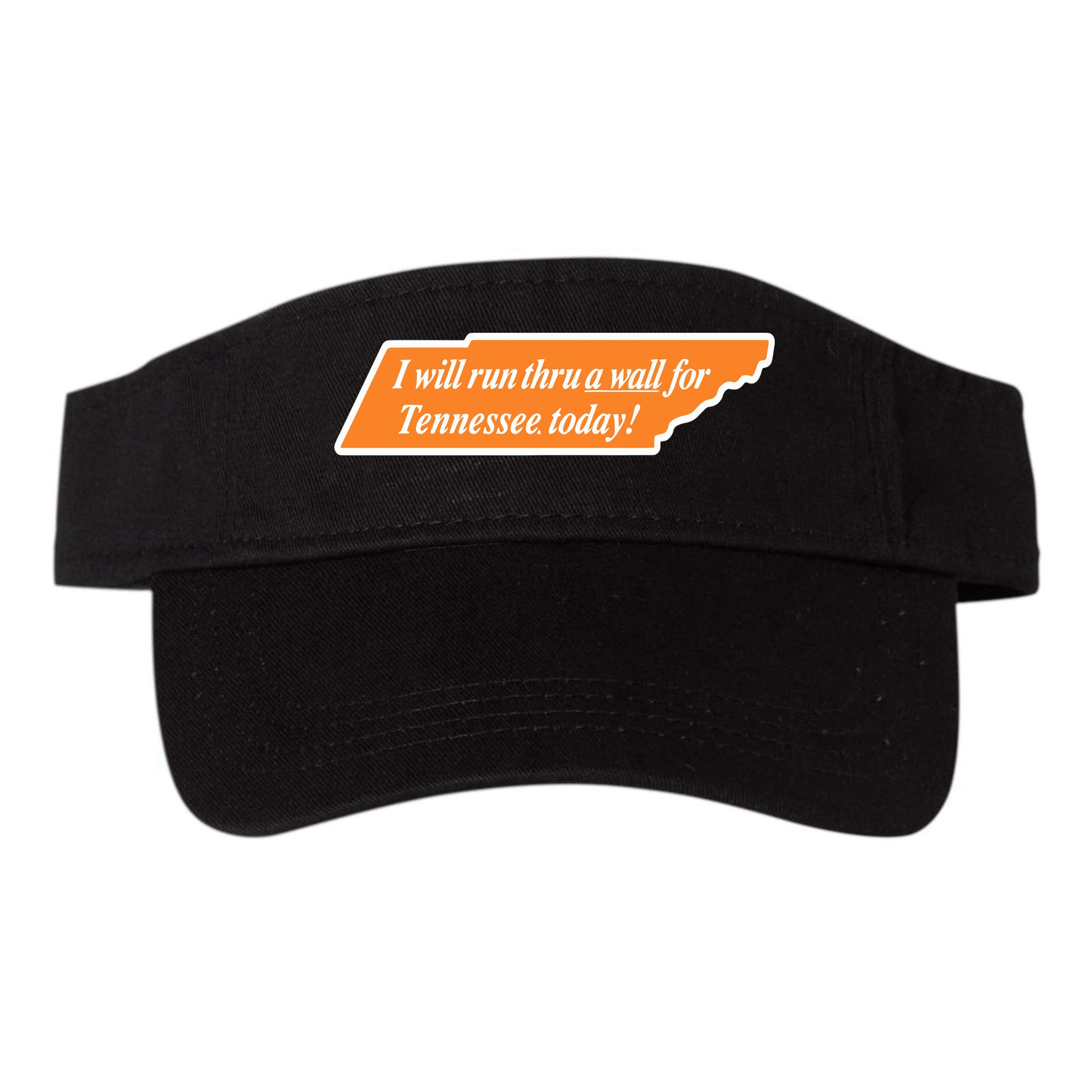 I Will Run Thru A Wall For Tennessee Today Visor