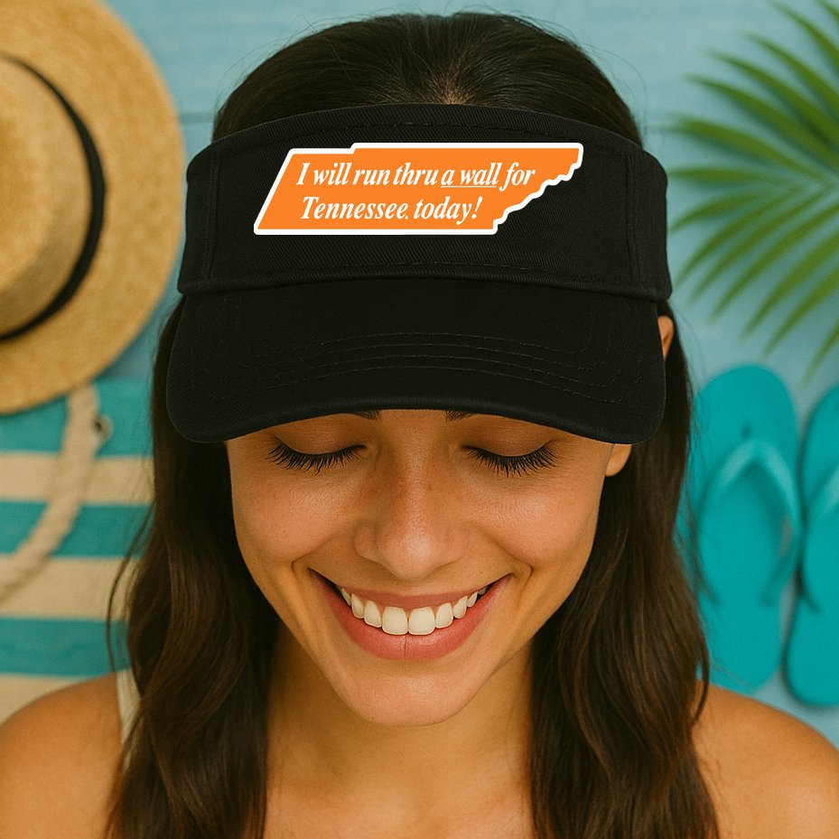I Will Run Thru A Wall For Tennessee Today Visor